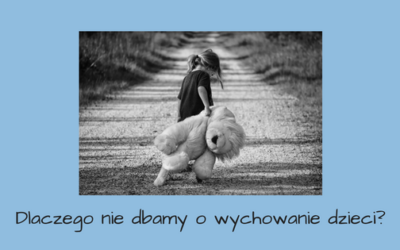 Dlaczego nie&nbsp;dbamy o&nbsp;wychowanie dzieci?