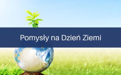 Pomysły na&nbsp;Dzień Ziemi